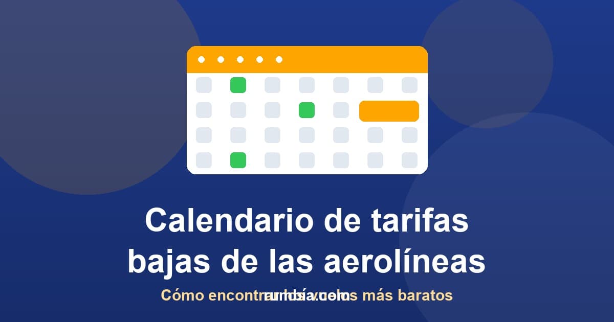 Calendario de tarifas bajas de las aerolíneas: cómo encontrar los vuelos más baratos