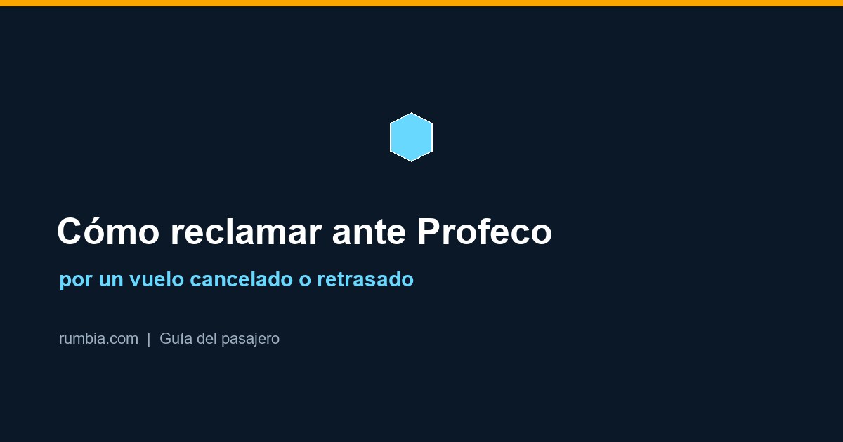 Cómo reclamar ante Profeco por un vuelo cancelado o retrasado en México
